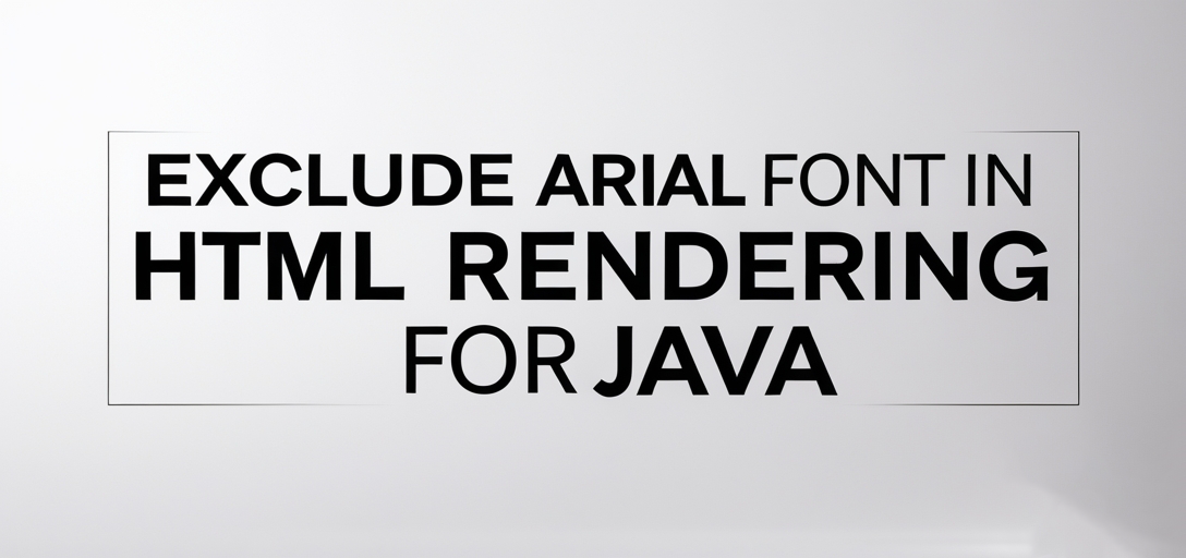 Exclude Arial Font in HTML Rendering with GroupDocs.Viewer for Java